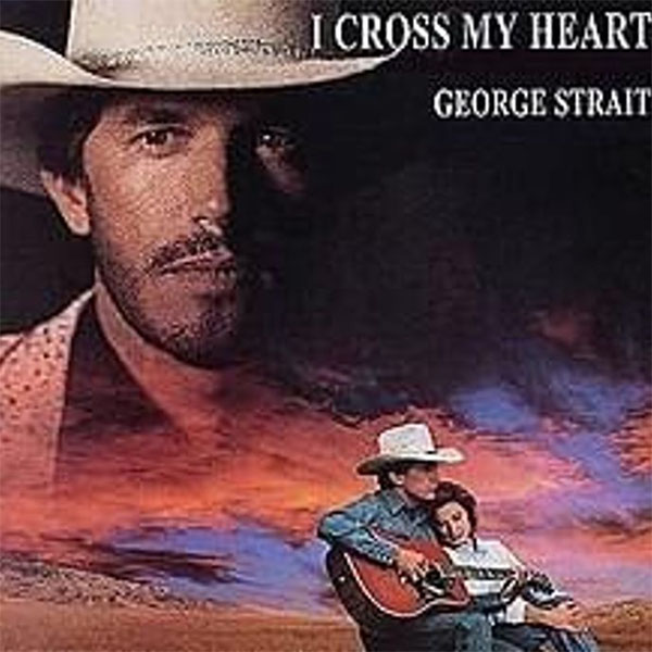 11 I Cross My Heart 10 All My Exs Live In Texas 20 George Strait Songs