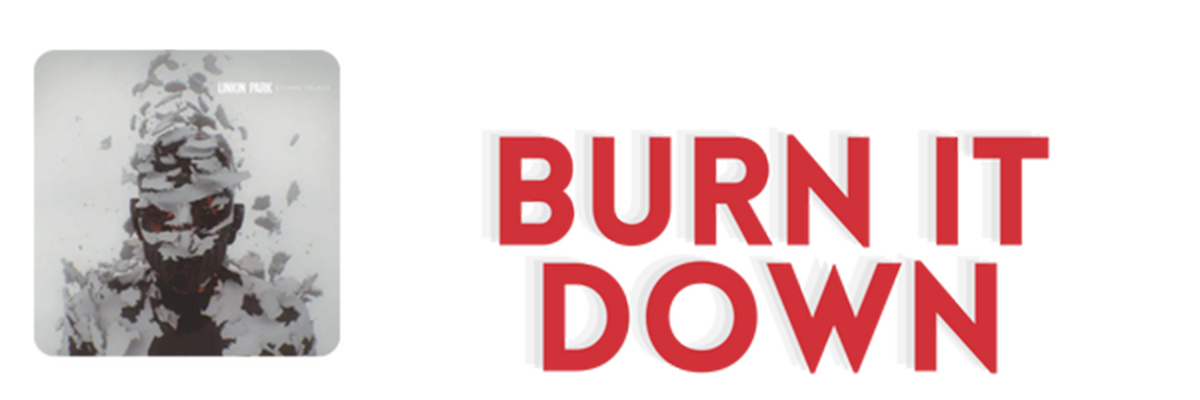 Most Popular Linkin Park Songs: Top 20 Greatest Hits 5 Burn it Down 1